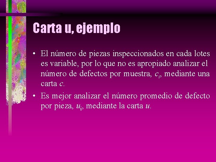 Carta u, ejemplo • El número de piezas inspeccionados en cada lotes es variable,