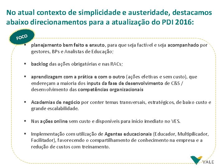 No atual contexto de simplicidade e austeridade, destacamos abaixo direcionamentos para a atualização do