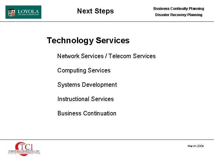 Next Steps Business Continuity Planning Disaster Recovery Planning Technology Services Network Services / Telecom