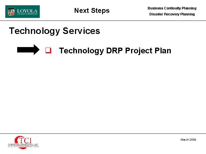 Next Steps Business Continuity Planning Disaster Recovery Planning Technology Services q Technology DRP Project