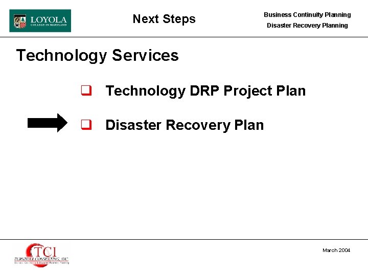 Next Steps Business Continuity Planning Disaster Recovery Planning Technology Services q Technology DRP Project