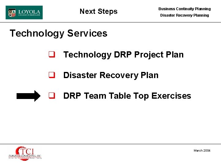 Next Steps Business Continuity Planning Disaster Recovery Planning Technology Services q Technology DRP Project