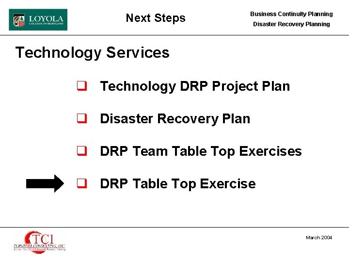 Next Steps Business Continuity Planning Disaster Recovery Planning Technology Services q Technology DRP Project