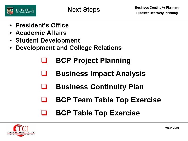 Next Steps • • Business Continuity Planning Disaster Recovery Planning President’s Office Academic Affairs
