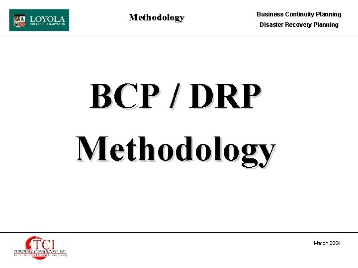 Methodology Business Continuity Planning Disaster Recovery Planning BCP / DRP Methodology March 2004 