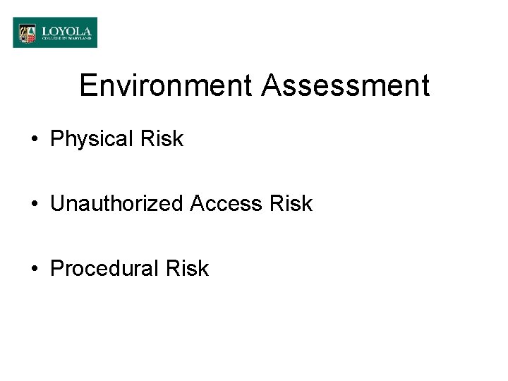 Environment Assessment • Physical Risk • Unauthorized Access Risk • Procedural Risk 