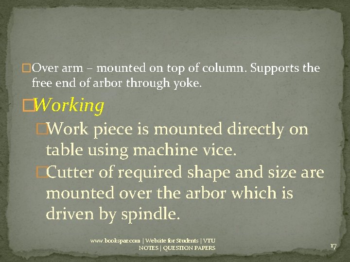 �Over arm – mounted on top of column. Supports the free end of arbor