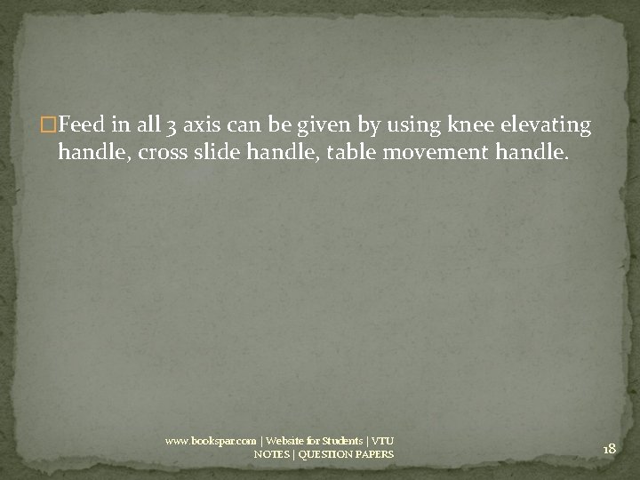 �Feed in all 3 axis can be given by using knee elevating handle, cross