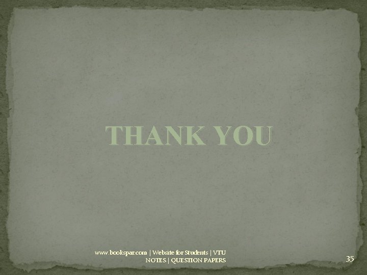 THANK YOU www. bookspar. com | Website for Students | VTU NOTES | QUESTION