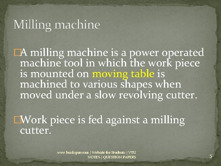 Milling machine �A milling machine is a power operated machine tool in which the