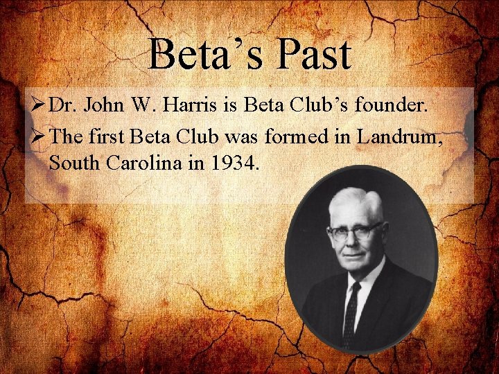 Beta’s Past Ø Dr. John W. Harris is Beta Club’s founder. Ø The first