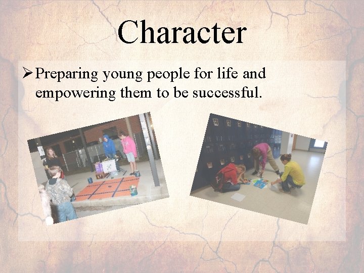 Character Ø Preparing young people for life and empowering them to be successful. 