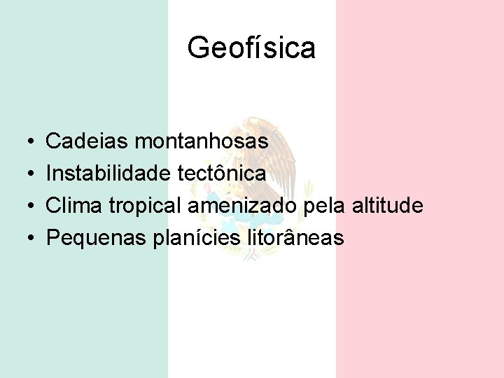 Geofísica • • Cadeias montanhosas Instabilidade tectônica Clima tropical amenizado pela altitude Pequenas planícies