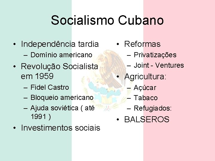 Socialismo Cubano • Independência tardia – Domínio americano • Revolução Socialista em 1959 –