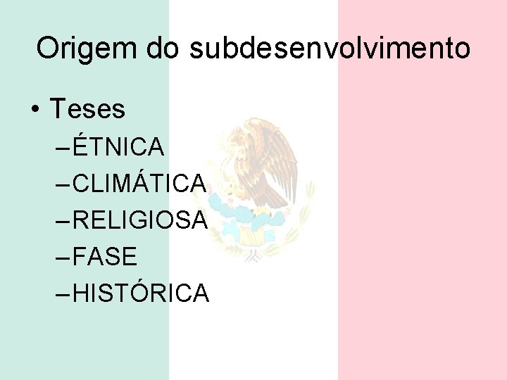 Origem do subdesenvolvimento • Teses – ÉTNICA – CLIMÁTICA – RELIGIOSA – FASE –