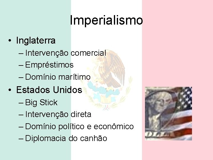 Imperialismo • Inglaterra – Intervenção comercial – Empréstimos – Domínio marítimo • Estados Unidos