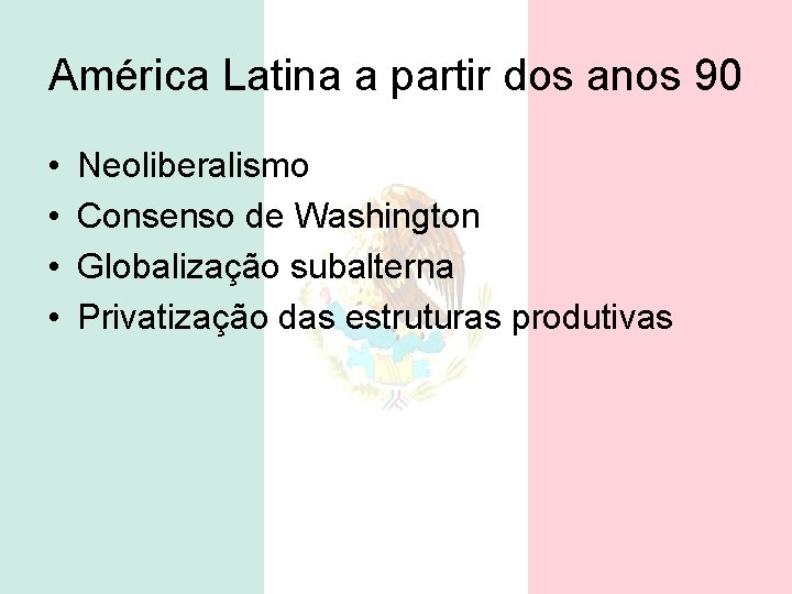 América Latina a partir dos anos 90 • • Neoliberalismo Consenso de Washington Globalização