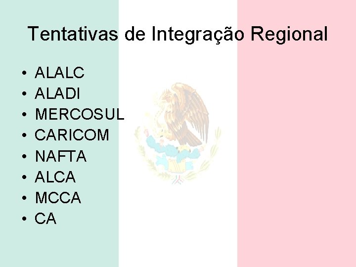 Tentativas de Integração Regional • • ALALC ALADI MERCOSUL CARICOM NAFTA ALCA MCCA CA