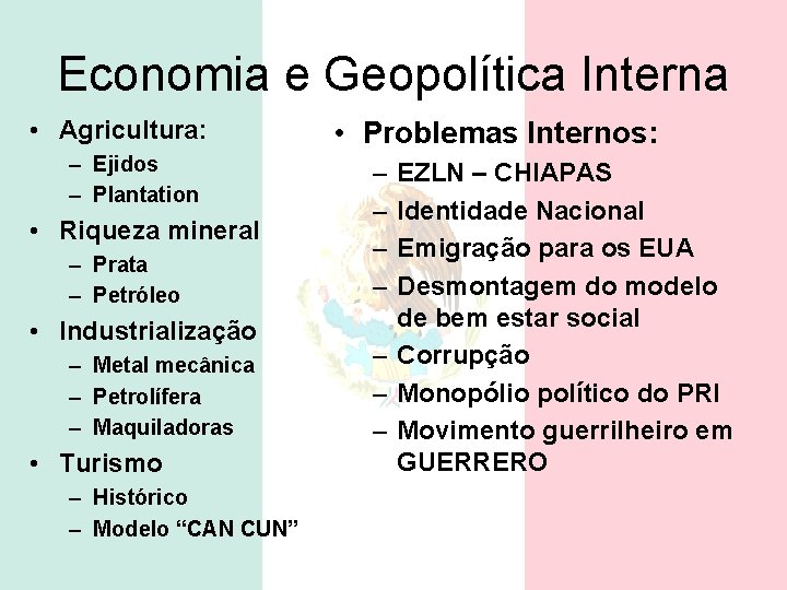 Economia e Geopolítica Interna • Agricultura: – Ejidos – Plantation • Riqueza mineral –