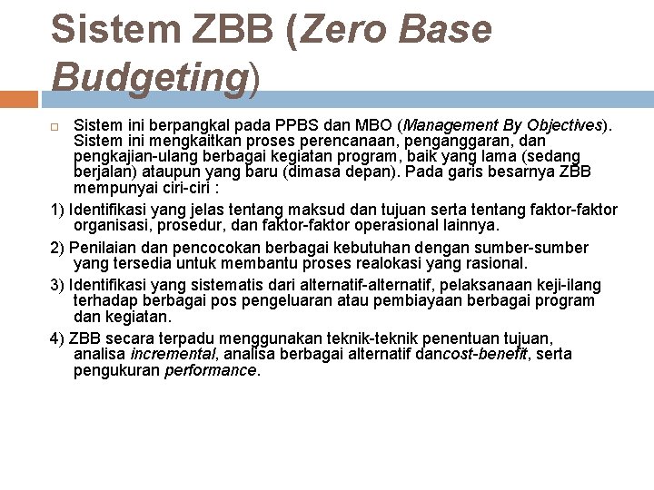Sistem ZBB (Zero Base Budgeting) Sistem ini berpangkal pada PPBS dan MBO (Management By