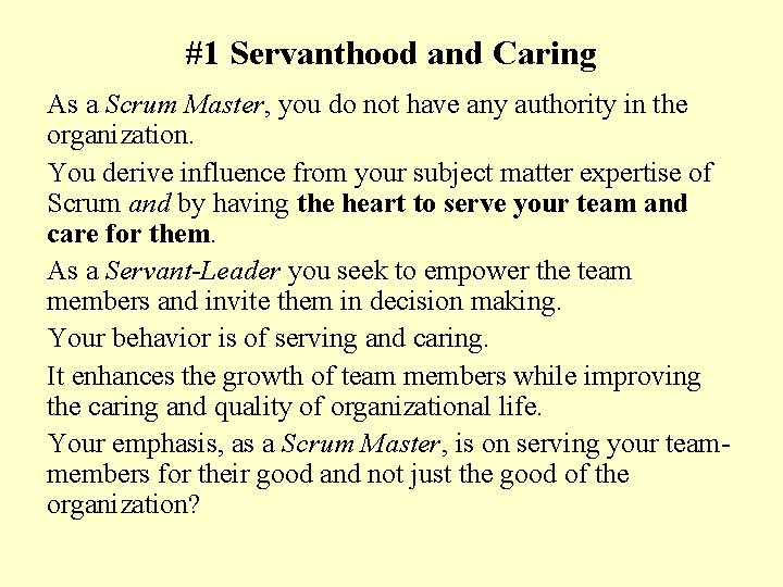 #1 Servanthood and Caring As a Scrum Master, you do not have any authority