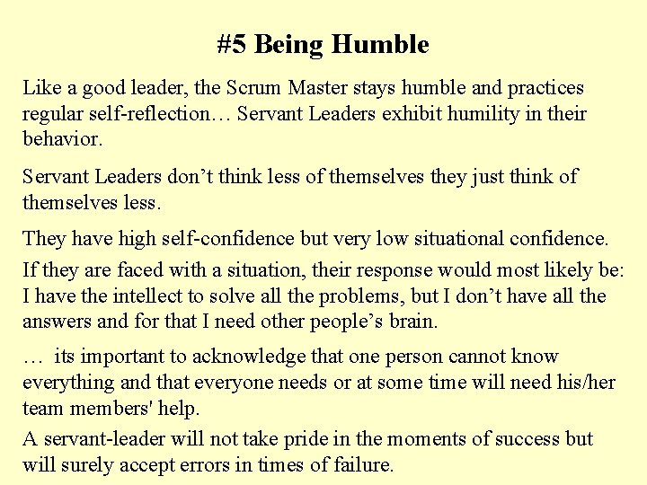 #5 Being Humble Like a good leader, the Scrum Master stays humble and practices