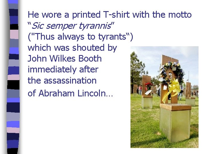 He wore a printed T-shirt with the motto “Sic semper tyrannis” ("Thus always to