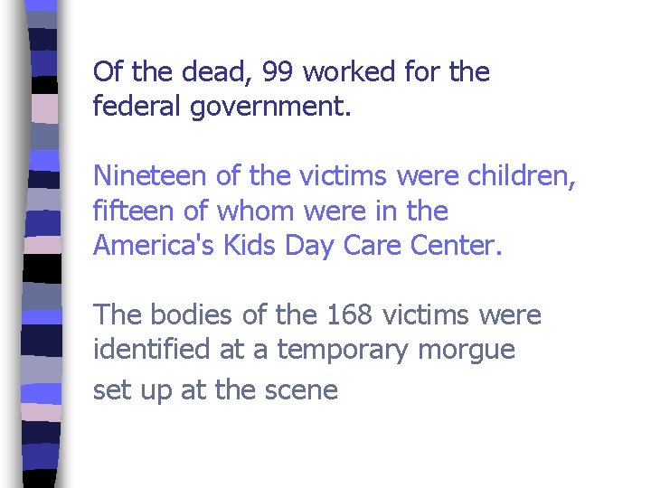 Of the dead, 99 worked for the federal government. Nineteen of the victims were