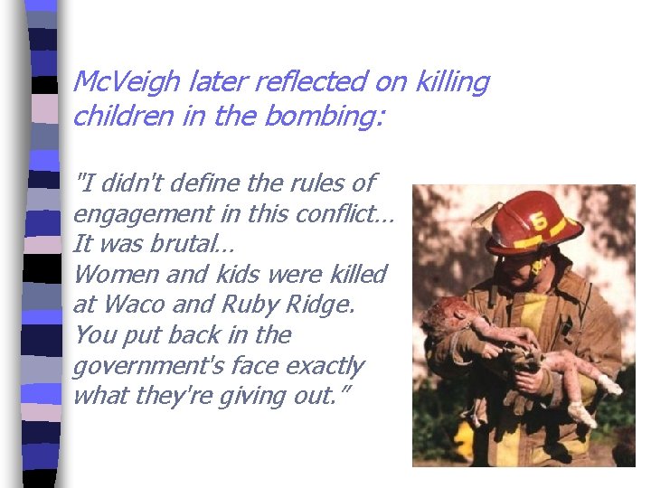 Mc. Veigh later reflected on killing children in the bombing: "I didn't define the