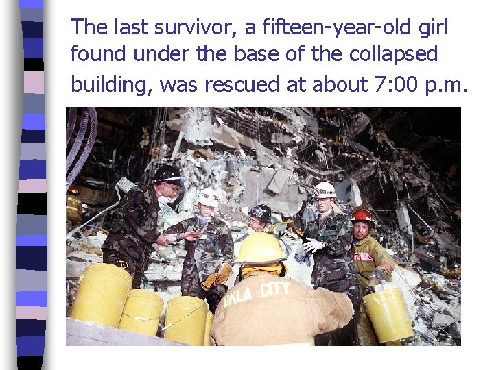 The last survivor, a fifteen-year-old girl found under the base of the collapsed building,