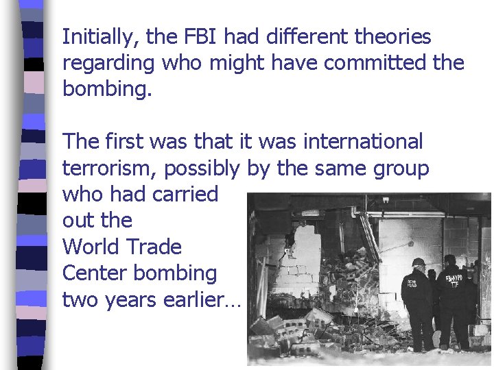 Initially, the FBI had different theories regarding who might have committed the bombing. The