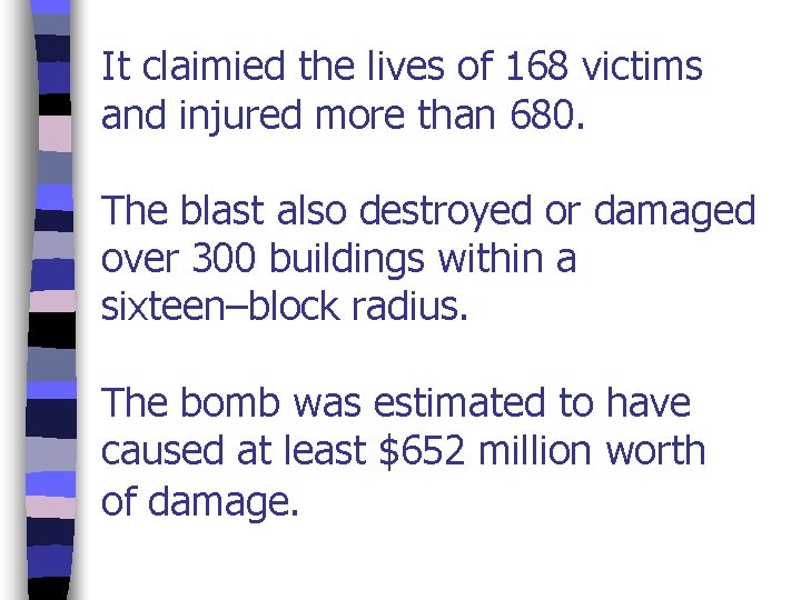 It claimied the lives of 168 victims and injured more than 680. The blast