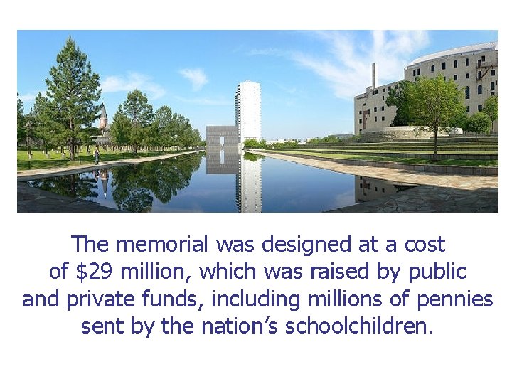 The memorial was designed at a cost of $29 million, which was raised by