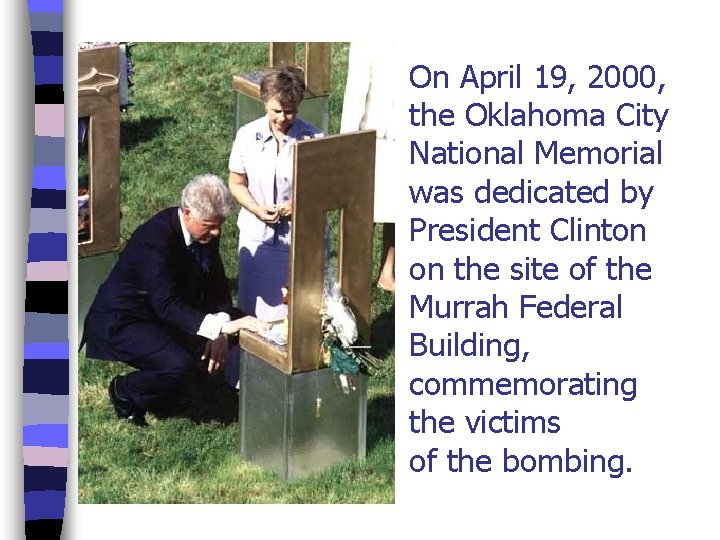 On April 19, 2000, the Oklahoma City National Memorial was dedicated by President Clinton