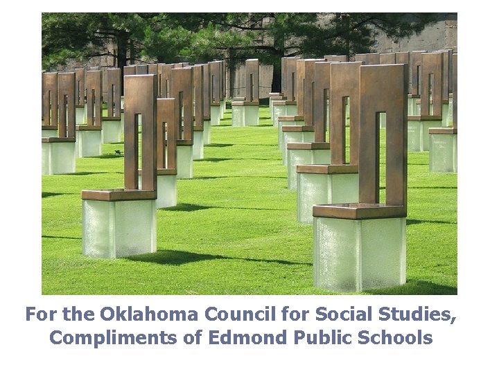 For the Oklahoma Council for Social Studies, Compliments of Edmond Public Schools 