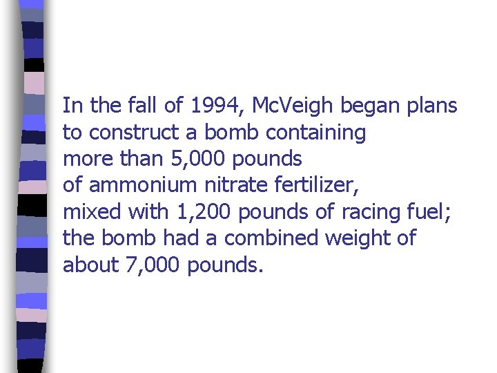 In the fall of 1994, Mc. Veigh began plans to construct a bomb containing