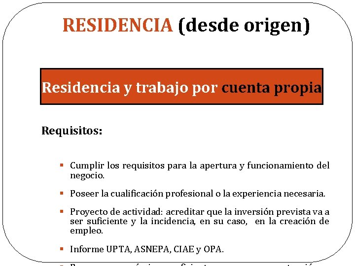 RESIDENCIA (desde origen) Residencia y trabajo por cuenta propia Requisitos: § Cumplir los requisitos