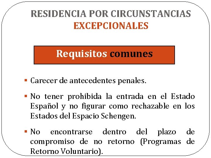 RESIDENCIA POR CIRCUNSTANCIAS EXCEPCIONALES Requisitos comunes § Carecer de antecedentes penales. § No tener