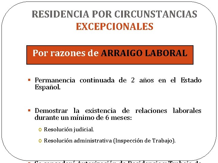 RESIDENCIA POR CIRCUNSTANCIAS EXCEPCIONALES Por razones de ARRAIGO LABORAL § Permanencia continuada de 2