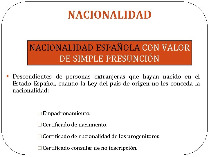 NACIONALIDAD ESPAÑOLA CON VALOR SIMPLE NACIONALIDAD ESPAÑOLA CONDEVALOR PRESUNCIÓN DE SIMPLE PRESUNCIÓN § Descendientes