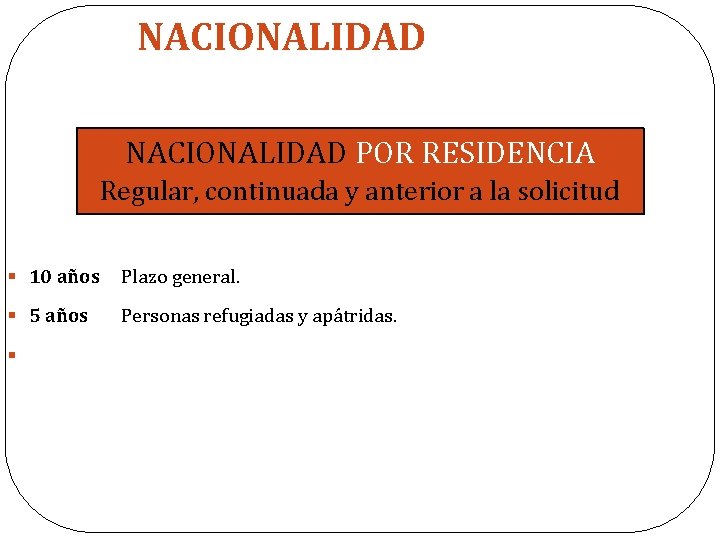 NACIONALIDAD POR RESIDENCIA Regular, continuada y anterior a la solicitud § 10 años Plazo