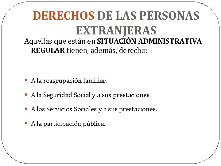 DERECHOS DE LAS PERSONAS EXTRANJERAS Aquellas que están en SITUACIÓN ADMINISTRATIVA REGULAR tienen, además,