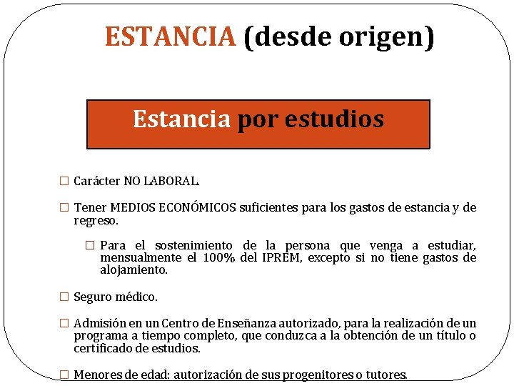 ESTANCIA (desde origen) Estancia por estudios � Carácter NO LABORAL. � Tener MEDIOS ECONÓMICOS