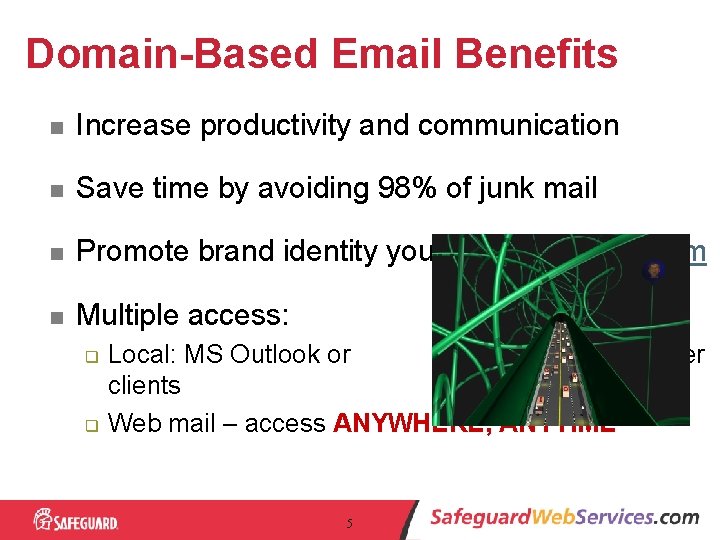 Domain-Based Email Benefits n Increase productivity and communication n Save time by avoiding 98%