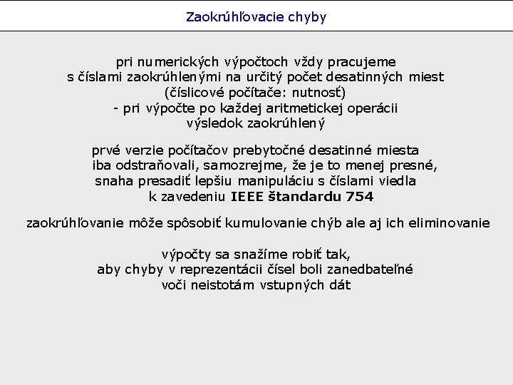 Zaokrúhľovacie chyby pri numerických výpočtoch vždy pracujeme s číslami zaokrúhlenými na určitý počet desatinných