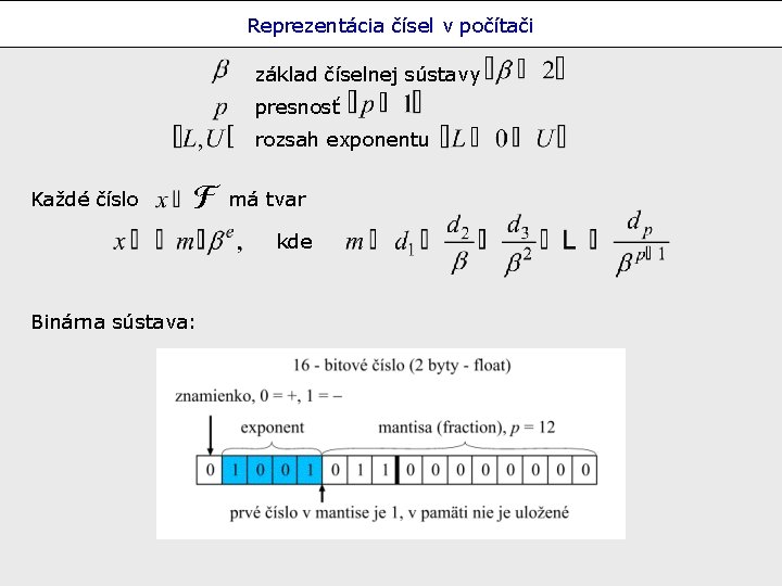 Reprezentácia čísel v počítači základ číselnej sústavy presnosť rozsah exponentu Každé číslo má tvar