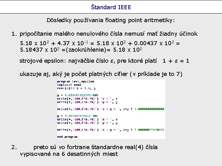 Štandard IEEE Dôsledky používania floating point aritmetiky: 1. pripočítanie malého nenulového čísla nemusí mať