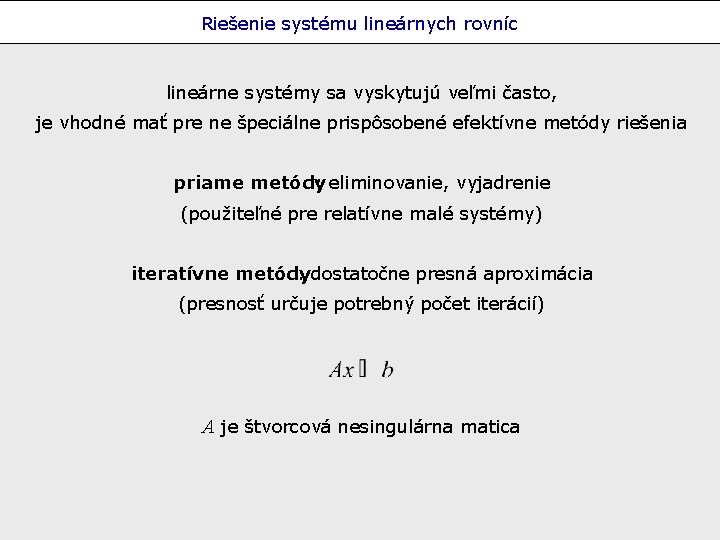 Riešenie systému lineárnych rovníc lineárne systémy sa vyskytujú veľmi často, je vhodné mať pre