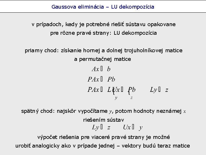 Gaussova eliminácia – LU dekompozícia v prípadoch, kedy je potrebné riešiť sústavu opakovane pre
