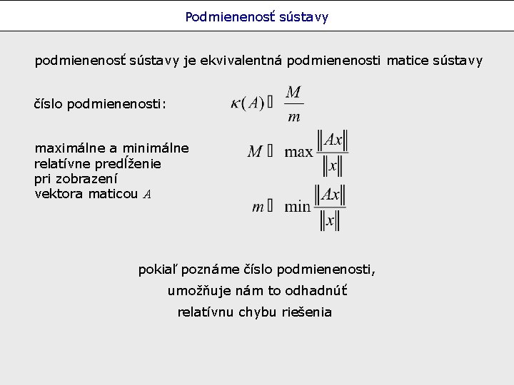 Podmienenosť sústavy podmienenosť sústavy je ekvivalentná podmienenosti matice sústavy číslo podmienenosti: maximálne a minimálne